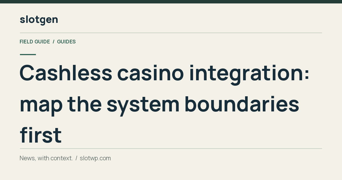 Guides: Cashless casino integration: map the system boundaries first