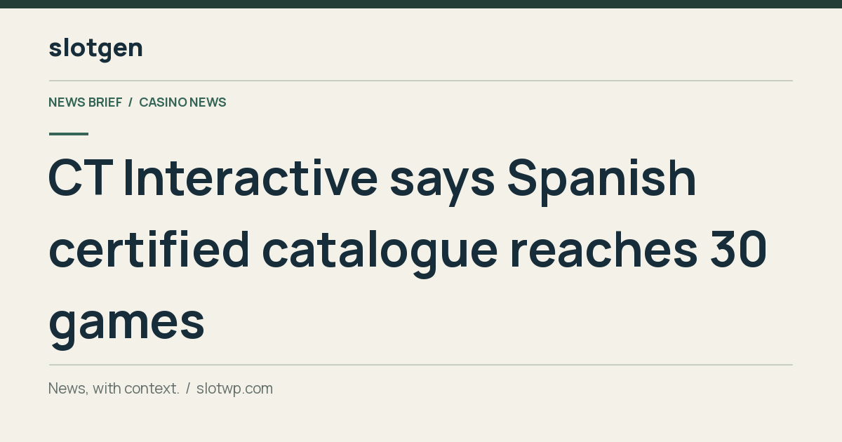 Casino News: CT Interactive says Spanish certified catalogue reaches 30 games