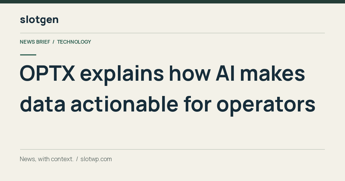 Casino News: Focus on OPTX: Beyond the algorithm – How OPTX makes AI actionable for operators