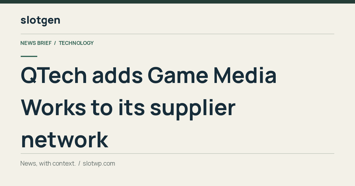 Technology: QTech adds Game Media Works to its supplier network
