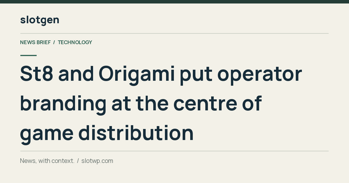 Technology: St8 and Origami put operator branding at the centre of game distribution