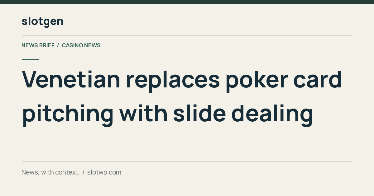 Casino News: Venetian replaces poker card pitching with slide dealing
